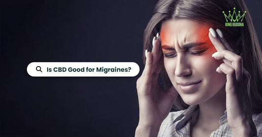 Is CBD Good for Migraines? Exploring Relief Options - King Buddha